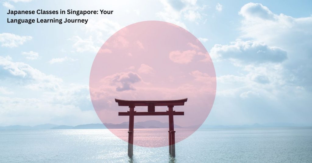 Japanese Classes in Singapore: Your Language Learning Journey
